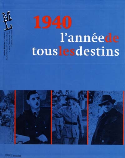 1940, l'année de tous les destins : [exposition], Mémorial Leclerc-Musée Jean Moulin, 3 octobre 2000-22 juillet 2001