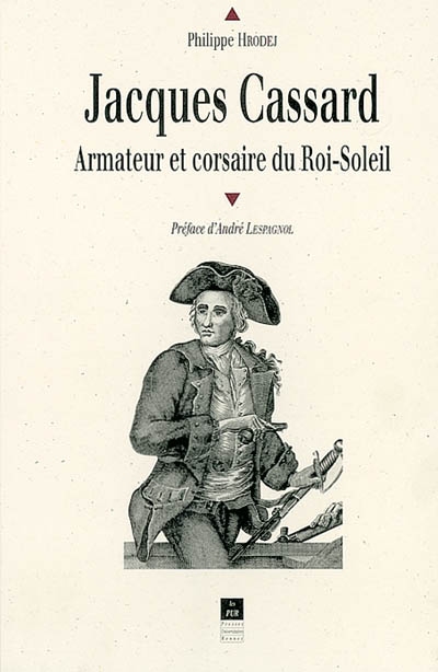Jacques Cassard : armateur et corsaire du Roi-Soleil