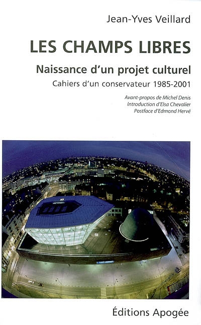 Les Champs libres : naissance d'un projet culturel : cahiers d'un conservateur, 1985-2001