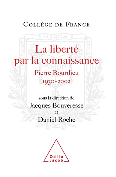 La liberté par la connaissance : Pierre Bourdieu, 1930-2002 / ;