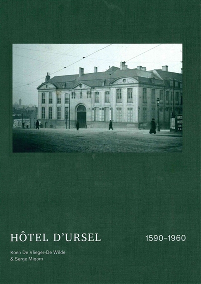 Hôtel d'Ursel, 1590-1960 : biographie d'un hôtel particulier bruxellois : [exposition, Hingene (Belgique), Château d'Ursel, 20 mai-30 septembre 2018]