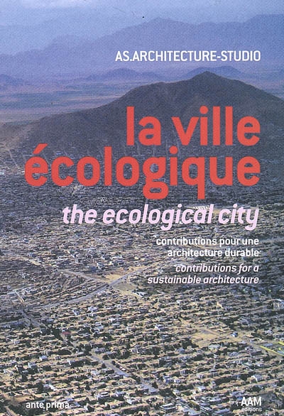 La ville écologique = The ecological cityContributions pour une architecture durable = contributions for a sustainable architecture : Architecture- Studio