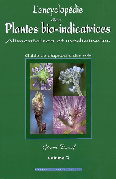 L'encyclopédie des plantes bio-indicatrices alimentaires et médicinales : guide de diagnostic des sols. Volume 2