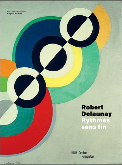 Robert Delaunay : rythmes sans fin : [exposition, Paris, Centre Pompidou, Galerie d'art graphique], du 15 octobre 2014 au 12 janvier 2015]