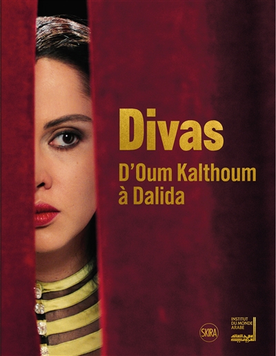 Divas : d'Oum Kalthoum à Dalida [Exposition. Paris, Institut du monde arabe. 2021]