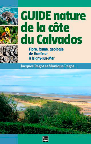 Guide nature de la côte du Calvados : flore, faune, géologie de Honfleur à Isigny-sur-Mer
