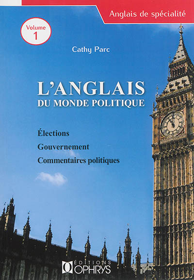 L'anglais du monde politique. 1 , Elections, gouvernement, commentaires politiques