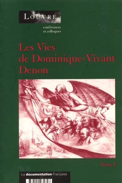Les vies de Dominique-Vivant Denon : actes du colloque organisé au Musée du Louvre par le Service culturel du 8 au 11 décembre 1999