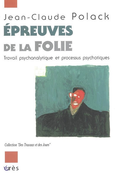 Épreuves de la folie : travail psychanalytique et processus psychotiques