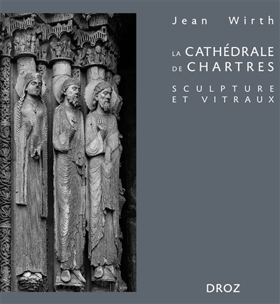 La cathédrale de Chartres : sculpture et vitraux