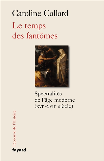 Le temps des fantômes : spectralités de l'âge moderne, XVIe-XVIIe siècle