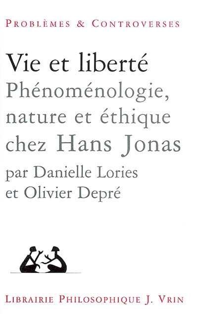 Vie et liberté : phénoménologie, nature et éthique chez Hans Jonas suivi de Les fondements biologiques de l'individualité