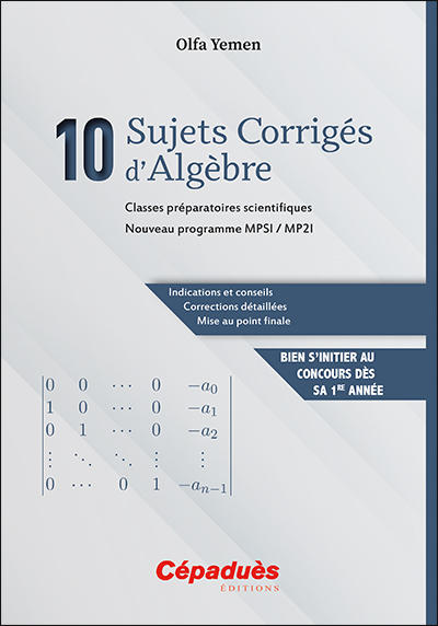 10 sujets corrigés d'algèbre : premières années des classes préparatoires scientifiques : MPSI, MP2I