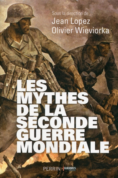 Les mythes de la Seconde Guerre mondiale. Volume 1