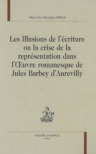 Les illusions de l'écriture ou La crise de la représentation dans l'oeuvre romanesque de Jules Barbey d'Aurevilly