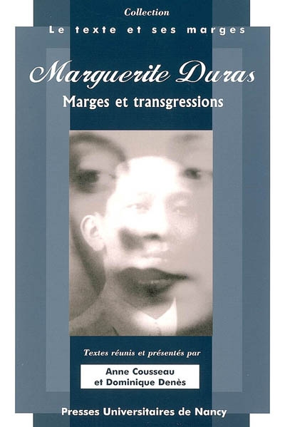 Marguerite Duras, marges et transgressions : actes du colloque des 31 mars, 1er et 2 avril 2005, Université Nancy 2, UFR de lettres