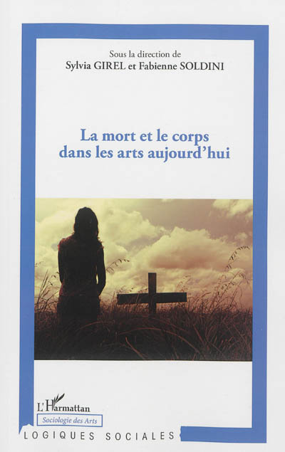 La mort et le corps dans les arts d'aujourd'hui : [actes du colloque international, Aix-en-Provence, novembre 2007]