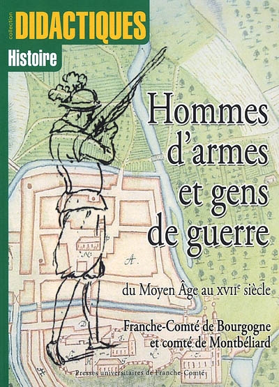 Hommes d'armes et gens de guerre du Moyen âge au XVIIe siècle : Franche-Comté de Bourgogne et comté de Montbéliard