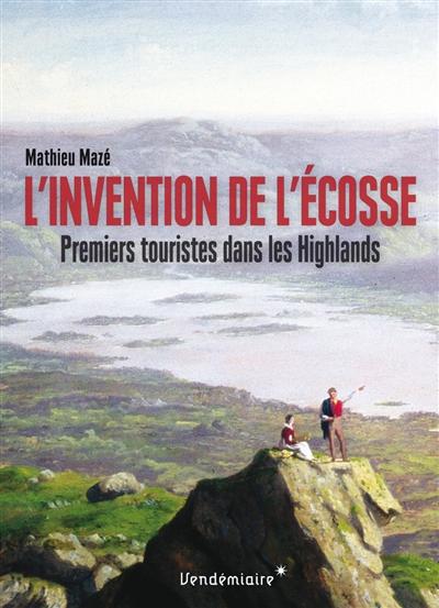 L'invention de l'Écosse : premiers touristes dans les Highlands