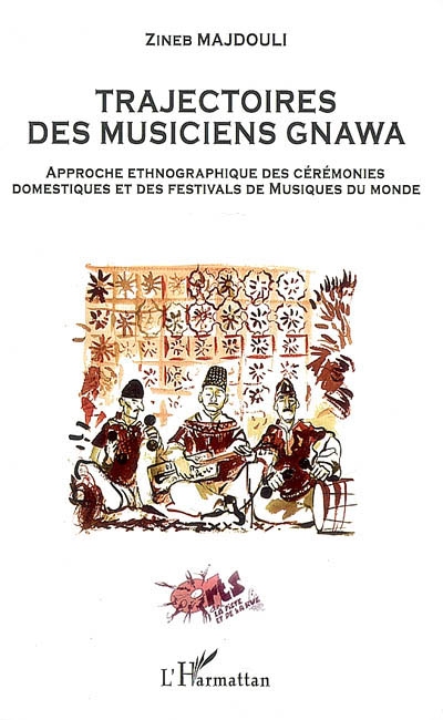 Trajectoires des musiciens gnawa : approche ethnographique des cérémonies domestiques et des festivals de Musiques du monde