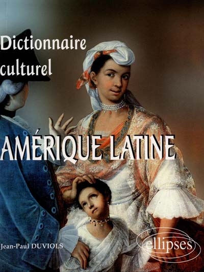 Dictionnaire culturel de l'Amérique latine (Pays de langue espagnole)