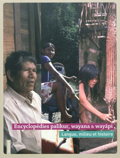 Encyclopédies palikur, wayana & wayãpi. fascicule 0 , langue, milieu et histoire