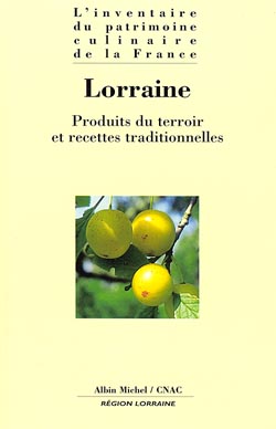 L'inventaire du patrimoine culinaire de la France , Lorraine : produits du terroir et recettes traditionnelles
