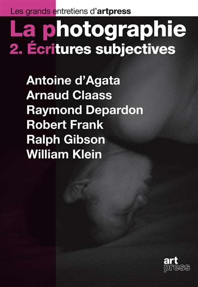 Écritures subjectives : Antoine d'Agata, Arnaud Claass, Raymond Depardon, Robert Frank, Ralph Gibson, William Klein