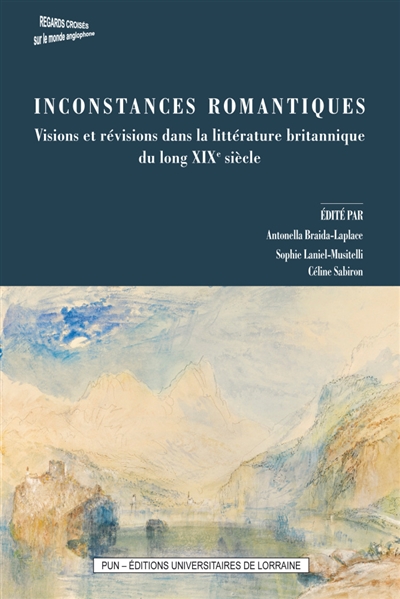 Inconstances romantiques : visions et révisions dans la littérature birtannique du long XIXe siècle