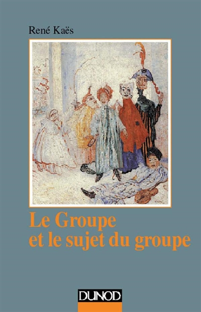 Le groupe et le sujet du groupe : éléments pour une théorie psychanalytique du groupe