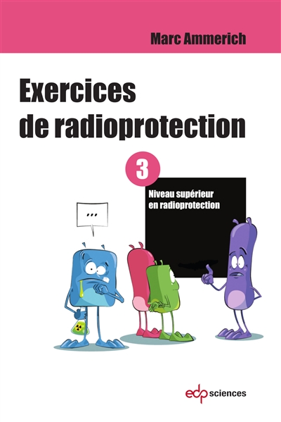 Exercices de radioprotection. Tome 3 , Niveau supérieur en radioprotection