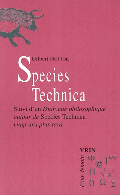 Species technica ; Suivi d'un Dialogue philosophique autour de Species technica vingt ans plus tard