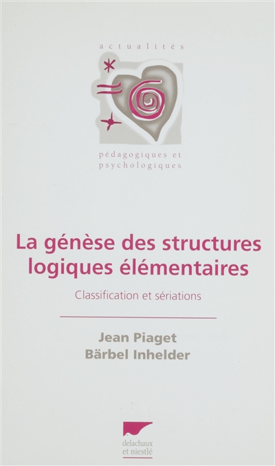 La Genèse des structures logiques élémentaires : classifications et sériations
