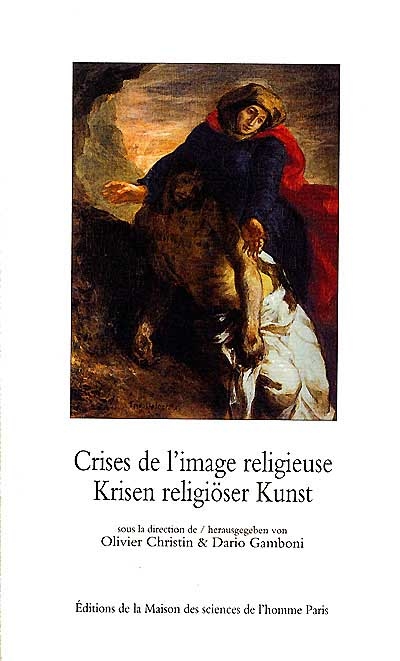 Crises de l'image religieuse : de Nicée II à Vatican II = = Krisen religiöser Kunst : vom 2. Niceanum bis zum 2. Vatikanischen Konzil