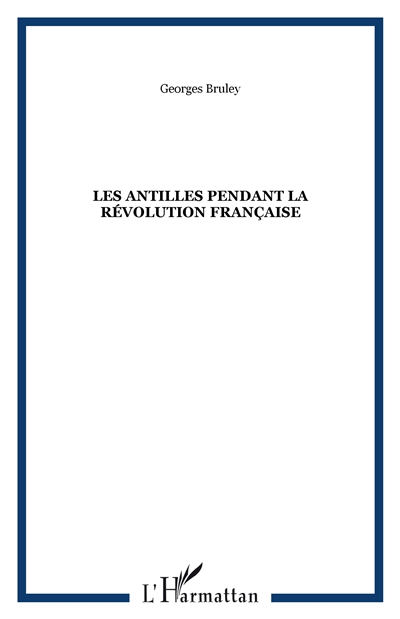 Les Antilles pendant la Révolution française : d'après la correspondance inédite de César-Dominique Duny, consul de France à Curaçao...
