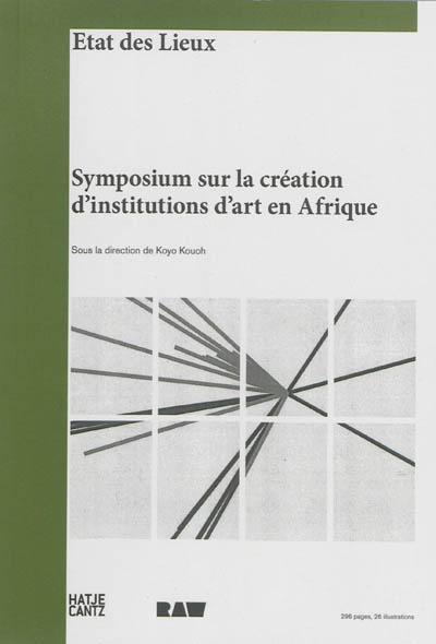 Etat des lieux : symposium sur la création d'institutions d'art en Afrique = Condition report : symposium on building art institutions in Africa