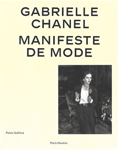 Gabrielle Chanel : manifeste de mode : [exposition, Paris, Palais Galliera, 4 avril au 13 septembre 2020]