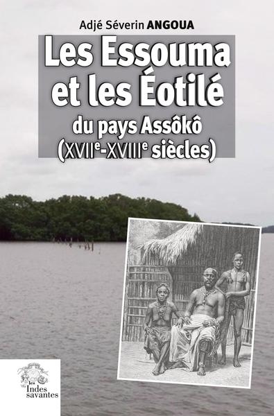 Les Essouma et les Eotilé du pays Assôkô (XVII-XVIIIe siècles) : histoire et civilisation