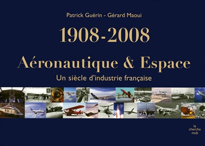 1908-2008, aéronautique et espace : un siècle d'industrie française