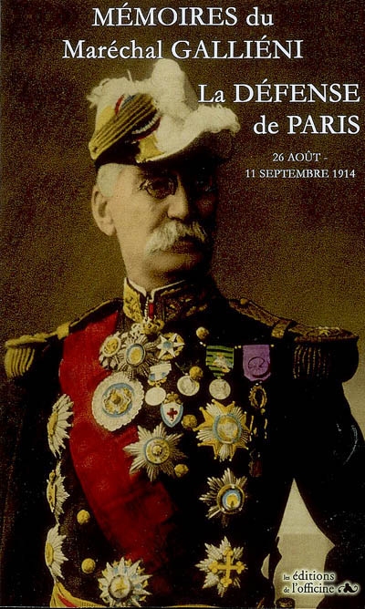 Mémoires : La défense de Paris, 25 août-11 septembre 1914 : comprenant les cartes et les reproductions de l'édition originale réalisée par la librairie Payot