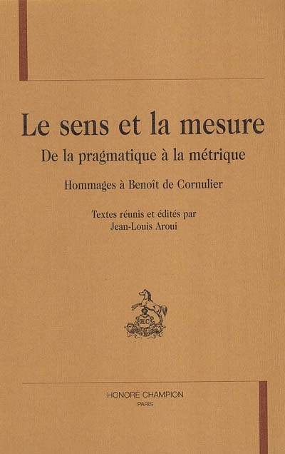 Le sens et la mesure : De la pragmatique à la métrique : Hommages à Benoît de Cornulier