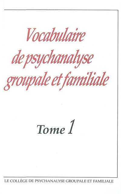 Vocabulaire de psychanalyse groupale et familiale. volume 1