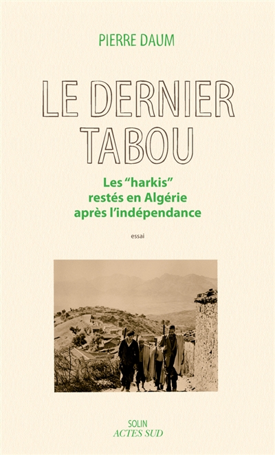 Le dernier tabou : les "harkis" restés en Algérie après l'indépendance : essai