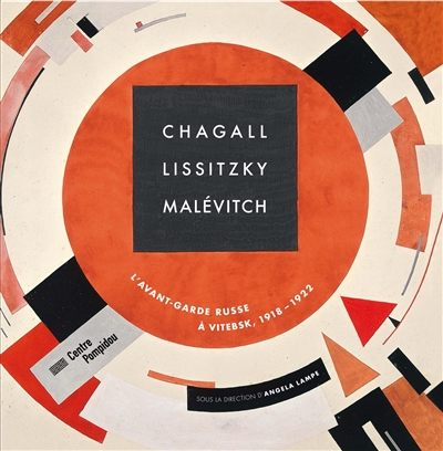 Chagall, Lissitzky, Malévitch : l'avant-garde russe à Vitebsk, 1918-1922 : exposition, Paris, Centre Pompidou, du 28 mars au 16 juillet 2018