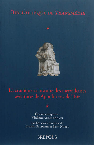 La cronique et histoire des mervilleuses aventures de Appolin roy de Thir : (d'après le manuscrit de Londres, British library, Royal 20 C II)