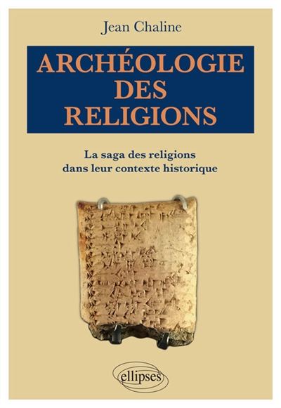 Archéologie des religions : la saga des religions dans leur contexte historique