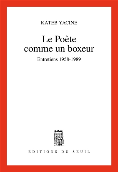 Le poète comme un boxeur : entretiens 1958-1989