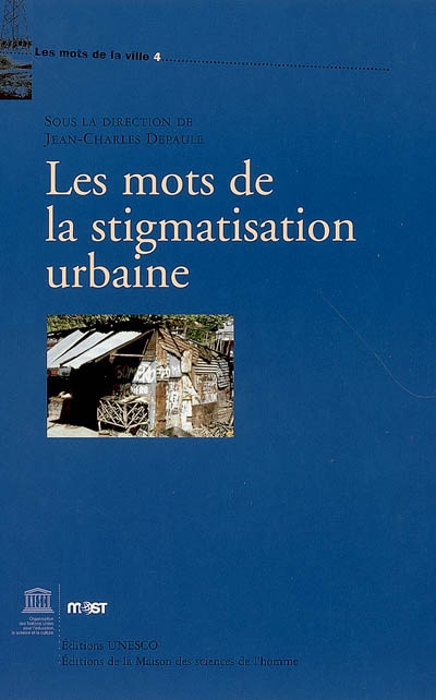 Les mots de la stigmatisation urbaine [Texte imprimé] / sous la direction de Jean-Charles Depaule ; préparé dans le cadre du programme de l'UNESCO Gestion des transformations sociales, MOST