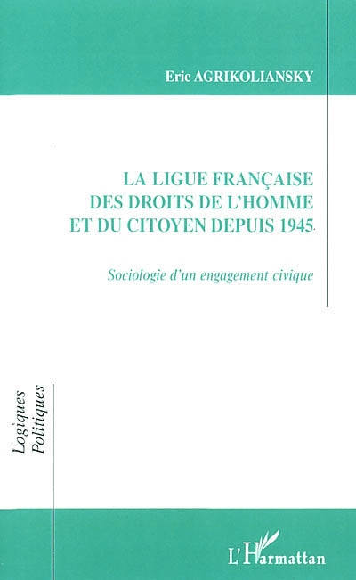 La Ligue française des droits de l'homme et du citoyen depuis 1945 sociologie d'un engagement civique