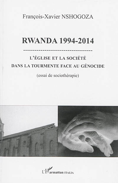 Rwanda 1994-2014 : l'église et la société dans la tourmente face au génocide : essai de sociothérapie